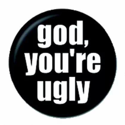 Anstecker God You 'Re Ugly