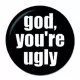 Button Badge God You 'Re Ugly