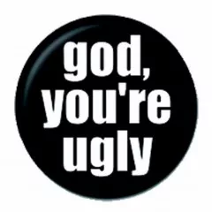Button Badge God You 'Re Ugly