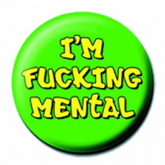 Button Badge Fucking Mental